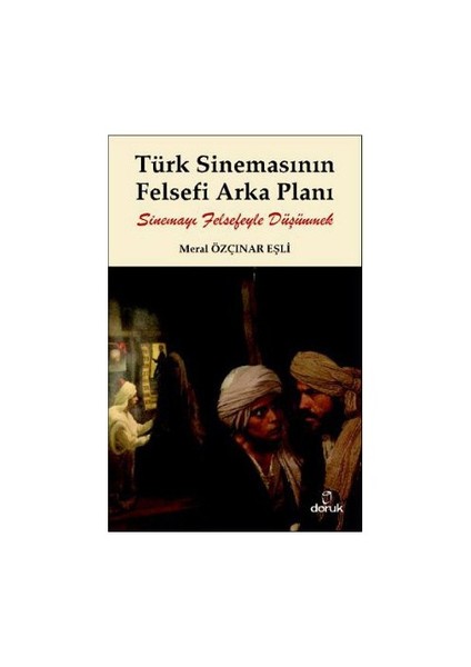 Türk Sinemasının Felsefi Arka Planı - (Sinemayı Felsefeyle Düşünmek)-Meral Özçınar Eşli