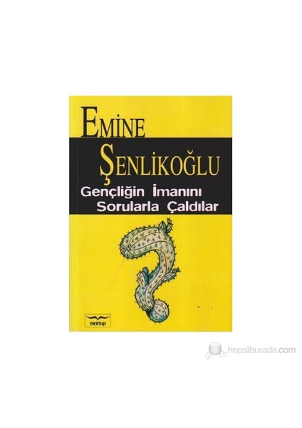 Gençliğin İmanını Sorularla Çaldılar-Emine Şenlikoğlu