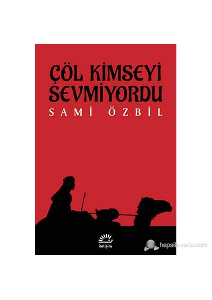 Çöl Kimseyi Sevmiyordu - Sami Özbil