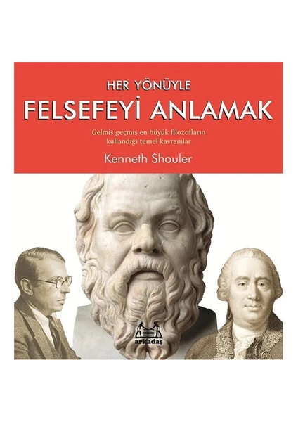 Her Yönüyle Felsefeyi Anlamak - Kenneth Shouler