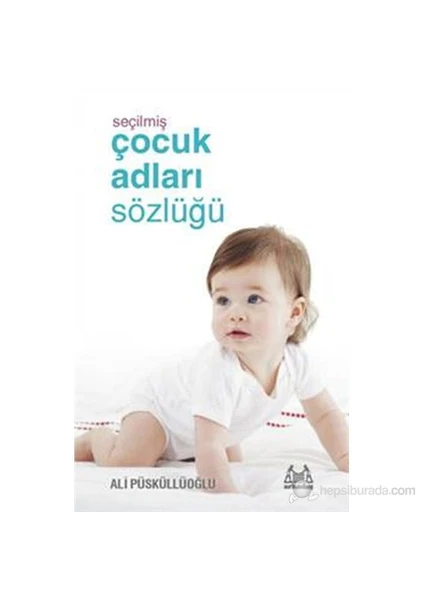 Seçilmiş Çocuk Adları Sözlüğü-Ali Püsküllüoğlu