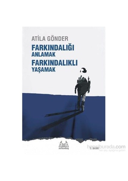Farkındalığı Anlamak Farkındalık Yaşamak-Atila Gönder