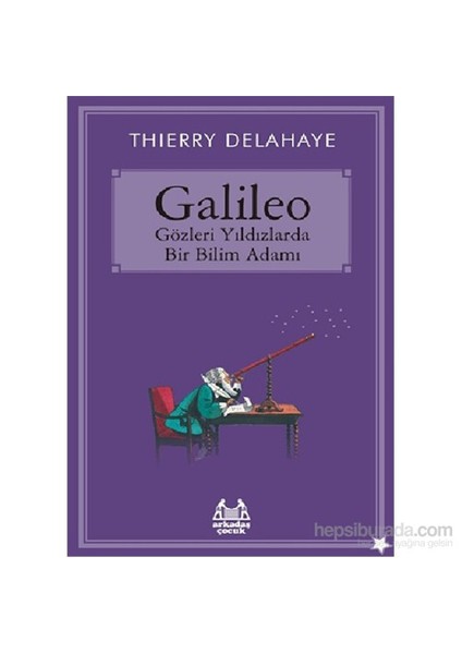 Galileo - Gözleri Yıldızlarda Bir Bilim Adamı - Thierry Delahaye