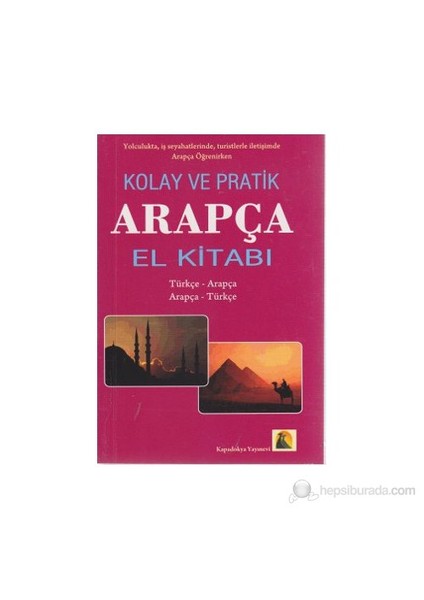 Kolay ve Pratik Arapça El Kitabı (Yolculukta, İş Seyahatinde, Turistlerle İletişimde, Arapça Öğrenir