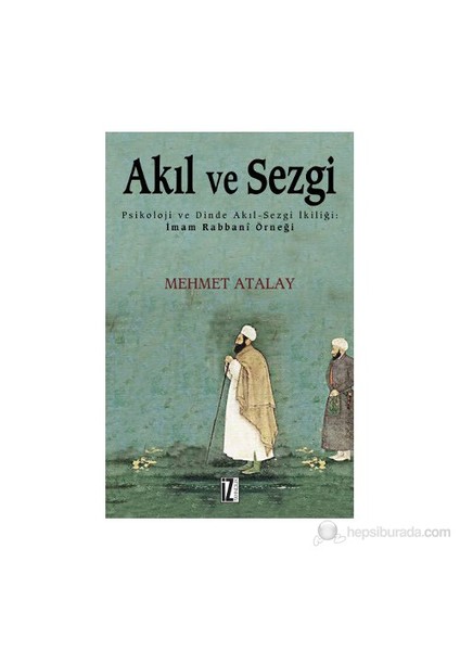 Akıl ve Sezgi (Psikoloji ve Dinde Akıl-Sezgi İkiliği: İmamı Rabbani Örneği)
