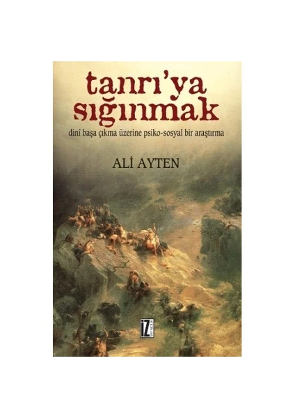 Tanrı’Ya Sığınmak (Dini Başa Çıkma Üzerine Psiko-Sosyal Bir Araştırma)-Ali Ayten