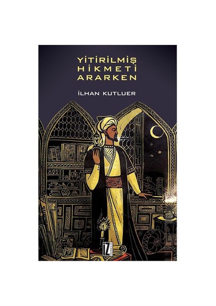 Yitirilmiş Hikmeti Ararken - İlhan Kutluer