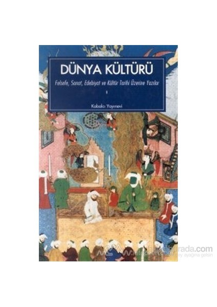 Dünya Kültürü Felsefe, Sanat, Edebiyat Ve Kültür Tarihi Üzerine Yazılar 1. Kitap