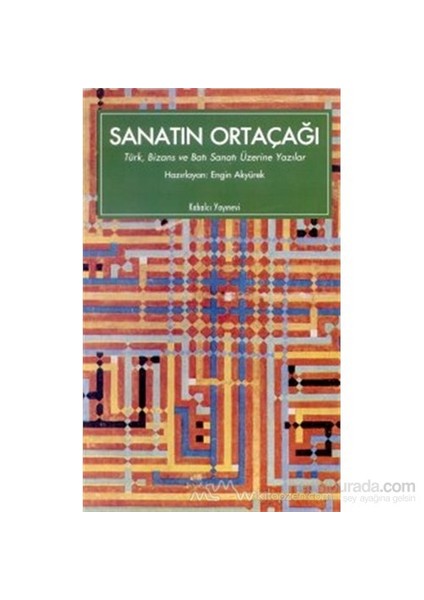 Sanatın Ortaçağı Türk, Bizans Ve Batı Sanatı Üzerine Yazılar
