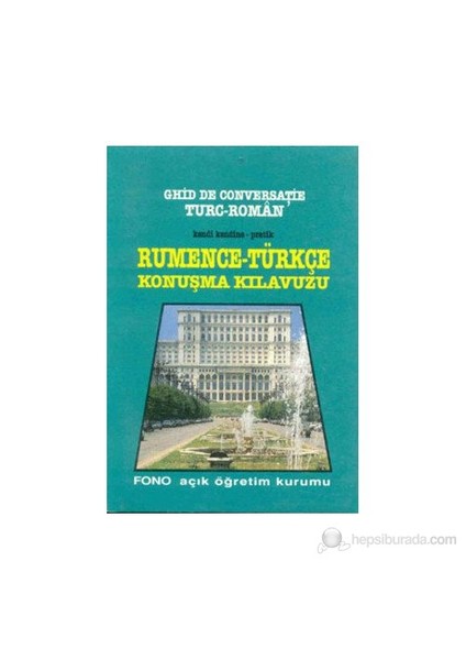 Kendi Kendine Pratik Rumence-Türkçe Konuşma Kılavuzu Ghid De Conversatie Turc-Roman