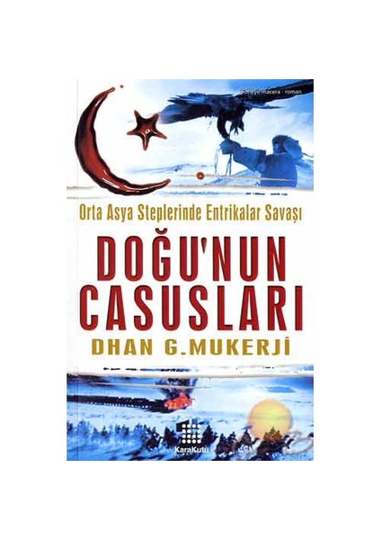 Doğu'Nun Casusları ( Orta Asya Steplerinde Entrikalar Savaşı )-Dhan Gopal Mukerji