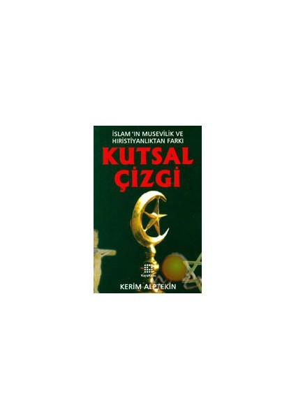 Kutsal Çizgi ( İslam'In Mesevilik Ve Hırıstiyanlıktan Farkı )-Kerim Alptekin