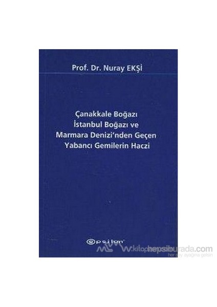 Çanakkale Boğazı İstanbul Boğazı Ve Marmara Denizinden Geçen Yabancı Gemilerin Haczi-Nuray Ekşi
