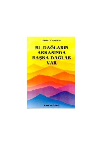 Bu Dağların Arkasında Başka Dağlar Var-Hüsnü A. Göksel