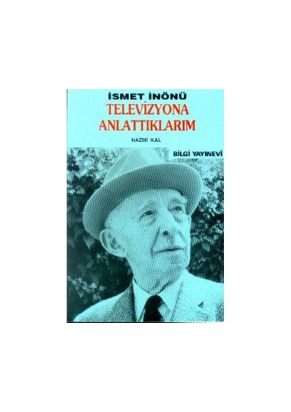 Televizyona Anlattıklarım - İsmet İnönü