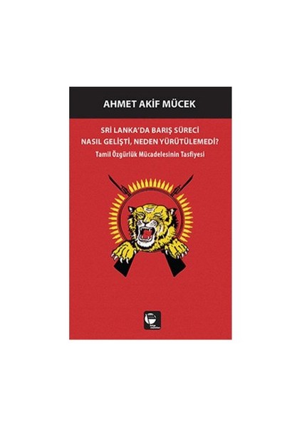 Sri Lanka'da Barış Süreci Nasıl Gelişti Neden Yürütülemedi? - Ahmet Akif Mücek