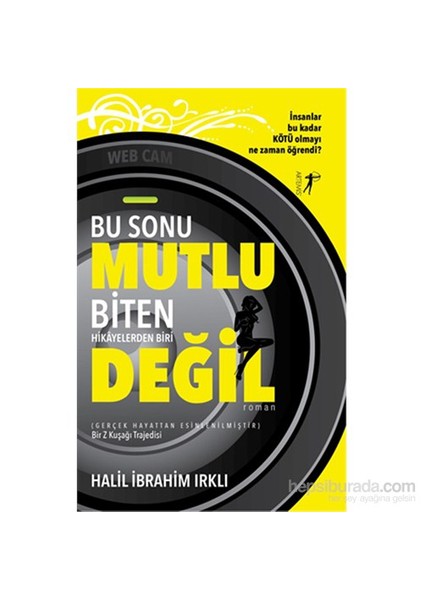 Bu Sonu Mutlu Biten Hikayelerden Biri Değil - Halil İbrahim Irklı