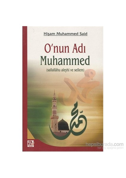 O'Nun Adı Muhammed (Sallallahu Aleyhi Ve Sellem)-Hişam Muhammed Said