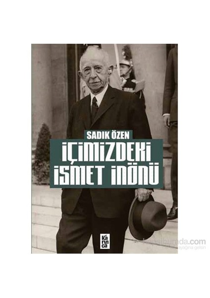 İçimizdeki İsmet İnönü-Sadık Özen