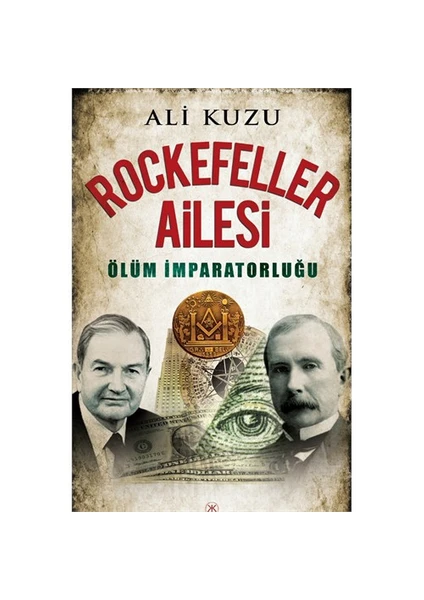 Rockefeller Ailesi: Ölüm İmparatorluğu - Ali Kuzu