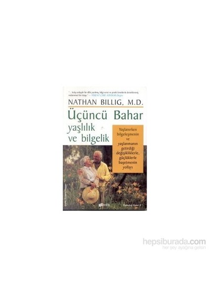 Üçüncü Bahar Yaşlılık Ve Bilgelik-Nathan Billig, M.D.