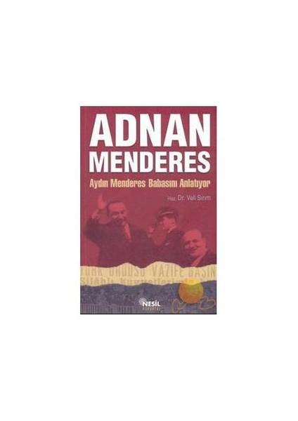 Adnan Menderes: Aydın Menderes Babasını Anlatıyor - Veli Sırım