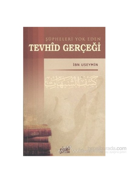 Şüpheleri Yok Eden Tevhid Gerçeği-Muhammed B. Salih El-Useymin