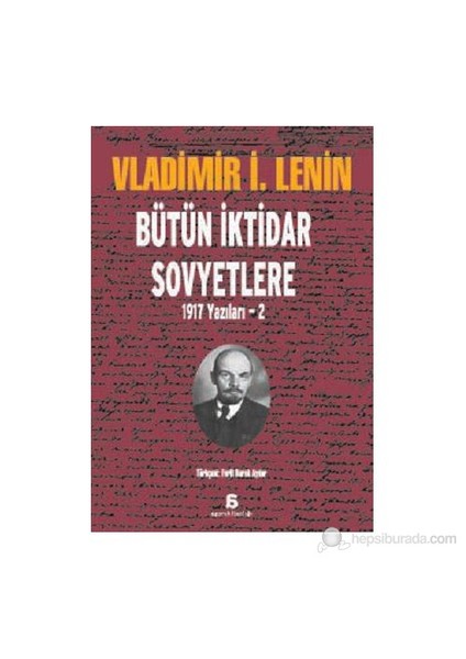Bütün İktidar Sovyetlere - (1917 Yazıları - 2)-Vladimir İlyiç Lenin