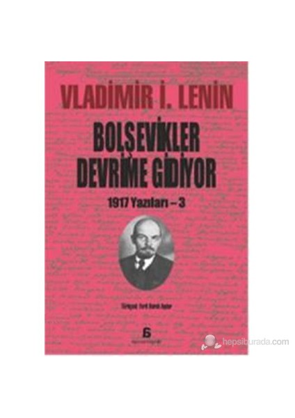 Bolşevikler Devrime Gidiyor - 1917 Yazılar 3-Vladimir İlyiç Lenin
