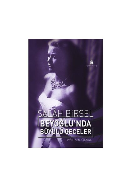 Beyoğlu’Nda Büyülü Geceler: 1950’Lerde Sinema-Salah Birsel