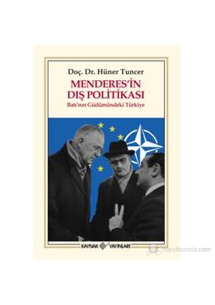 Menderes'İn Dış Politikası - Batı'Nın Güdümündeki Türkiye-Hüner Tuncer