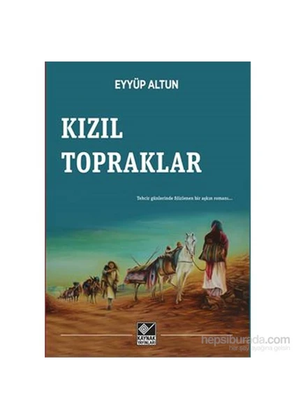 Kızıl Topraklar- Tehcirin Romanı-Eyyüp Altun