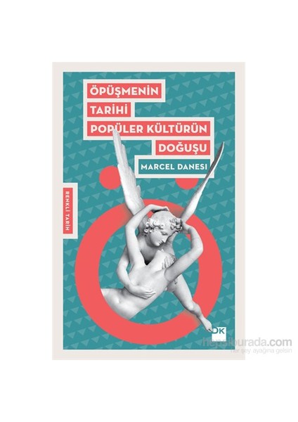 Öpüşmenin Tarihi Popüler Kültürün Doğuşu - Marcel Danesi