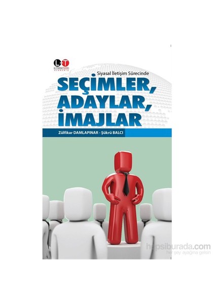 Siyasal İletişim Sürecinde - Seçimler, Adaylar, İmajlar-Zülfikar Damlapınar