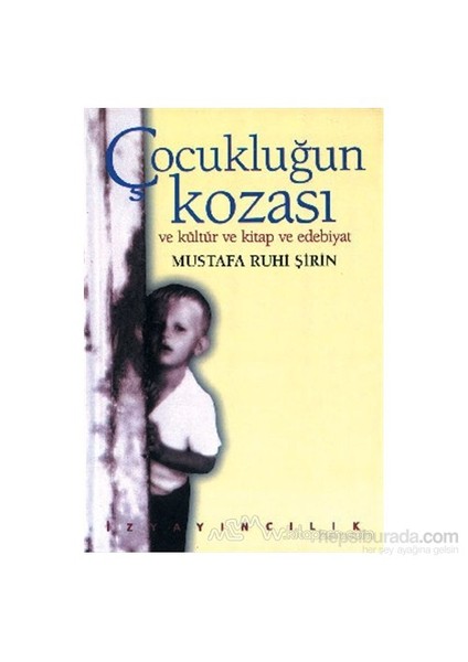 Çocukluğun Kozası Ve Kültür Ve Kitap Ve Edebiyat-Mustafa Ruhi Şirin