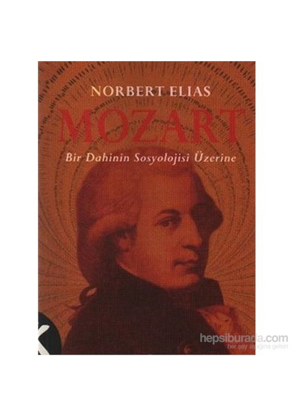 Mozart Bir Dahilnin Sosyoloji-Norbert Elias