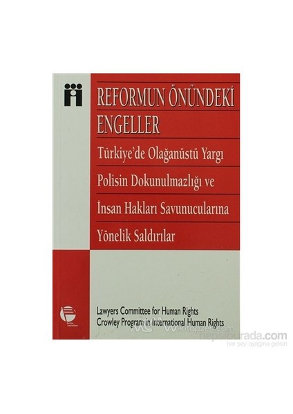 Reformun Önündeki Engeller Türkiye'De Olağanüstü Yargı, Polisin Dokunulmazlığı Ve İnsan Hakları Savunucularına Yönelik Saldırılar-Kolektif