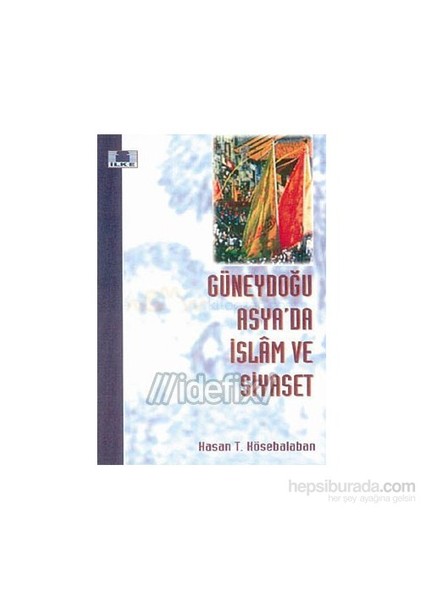 Güneydoğu Asya'Da İslam Ve Siyaset-Hasan T. Kösebalaban