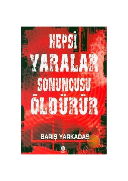Hepsi Yaralar Sonuncusu Öldürür