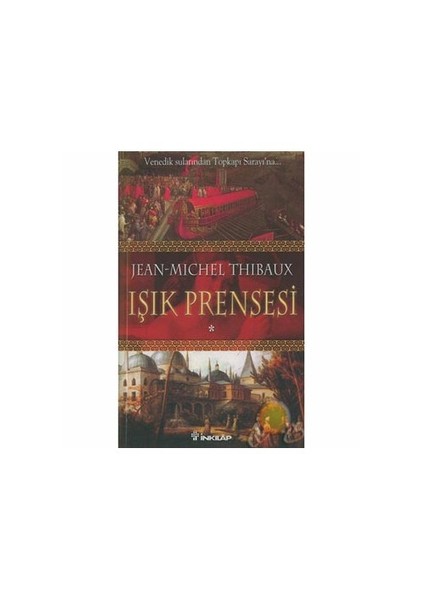 Işık Prensesi 1 :Venedik Sularından Topkapı Sarayına-Jean-Michel Thibaux