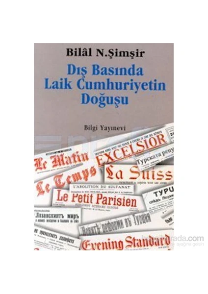 Dış Basında Laik Cumhuriyetin Doğuşu-Bilal N. Şimşir