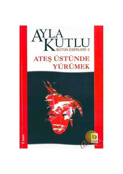 Ateş Üstünde Yürümek - Ayla Kutlu