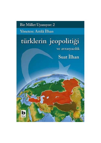 Bir Millet Uyanıyor 2 - Türklerin Jeopolitiği Ve Avrasyacılık-Suat İlhan