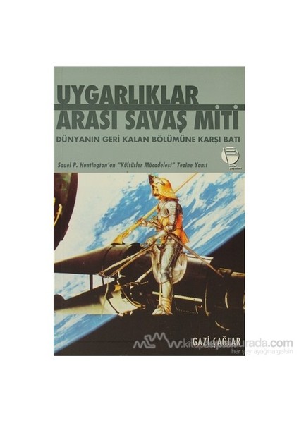 Uygarlıklar Arası Savaş Miti Dünyanın Geri Kalan Bölümüne Karşı Batı-Gazi Çağlar