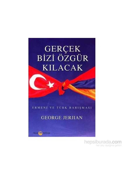 Gerçek Bizi Özgür Kılacak Ermeni Ve Türk Barışması