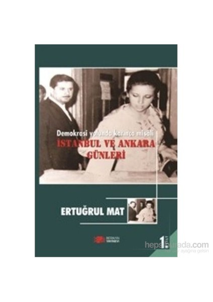 Demokrasi Yolunda Karınca Misali İstanbul Ve Ankara Günleri 1. Cilt-Ertuğrul Mat