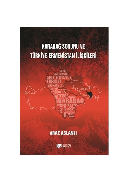 Karabağ Sorunu Ve Türkiye-Ermenistan İlişkileri-Araz Aslanlı