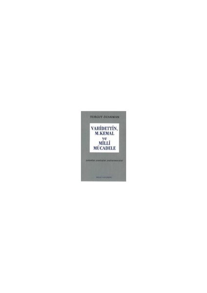 Vahidettin, M. Kemal Ve Milli Mücadele - Turgut Özakman