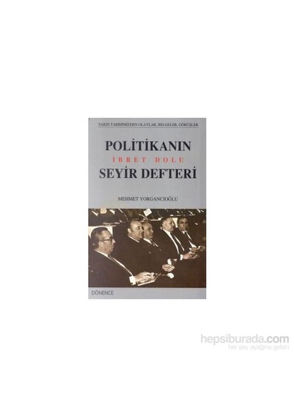 Politikanın İbret Dolu Seyir Defteri-Mehmet Yorgancıoğlu