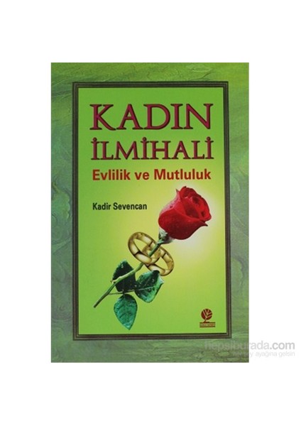 Kadın İlmihali - Evlilik Ve Mutluluk-Kadir Sevencan